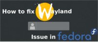 Как исправить проблему Wayland GDM в Fedora 22